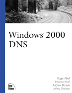 Windows 2000 DNS - Abell, Roger, and Knief, Herman L, and Daniels, Andrew