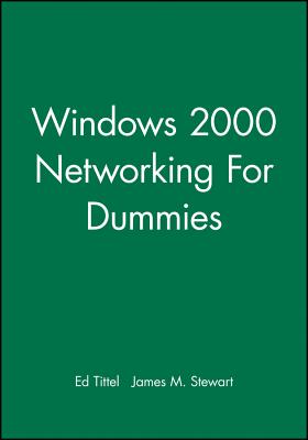 Windows 2000 Networking for Dummies - Tittel, Ed, and Stewart, James M