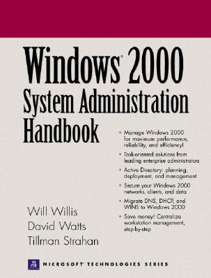 Windows 2000 System Administration Handbook - Willis, Will, and Watts, David, and Strahan, Tillman, MCSE