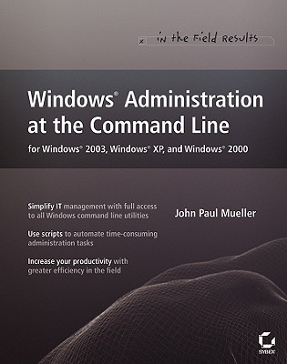 Windows Administration at the Command Line for Windows 2003, Windows XP, and Windows 2000: In the Field Results - Mueller, John Paul, CNE