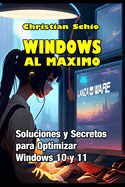 Windows al mximo: Soluciones y Secretos para Optimizar Windows 10 y Windows 11