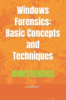 Windows Forensics: Basic Concepts and Techniques - Ngoie, Issa