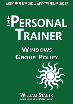 Windows Group Policy: The Personal Trainer for Windows Server 2012 and Windows Server 2012 R2 - Stanek