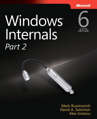 Windows Internals, Part 2: Covering Windows Server  2008 R2 and Windows 7 - Russinovich, Mark, and Solomon, David, and Ionescu, Alex