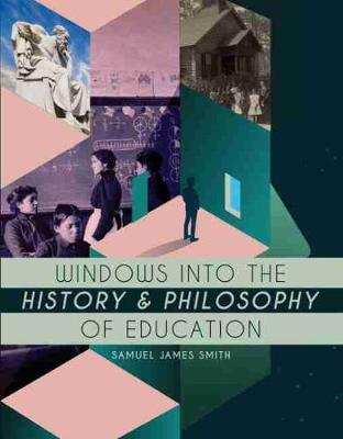 Windows into the History and Philosophy of Education - Smith, Samuel J.