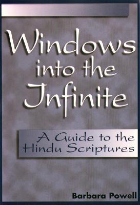 Windows Into the Infinite: A Guide to the Hindu Scriptures - Powell, Barbara