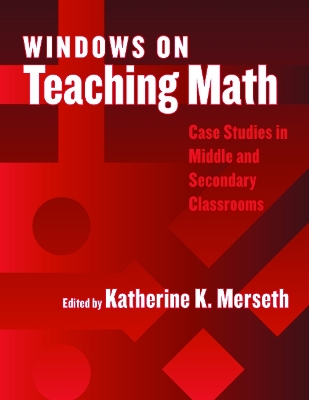 Windows on Teaching Math: Cases of Middle and Secondary Classrooms - Merseth, Katherine K (Editor)