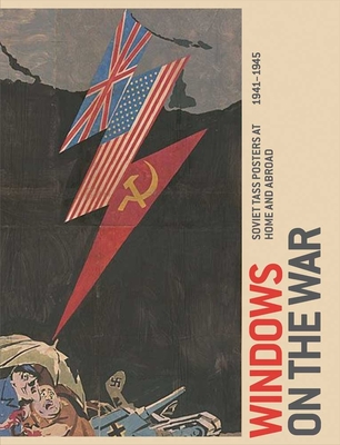 Windows on the War: Soviet Tass Posters at Home and Abroad, 1941-1945 - Zegers, Peter