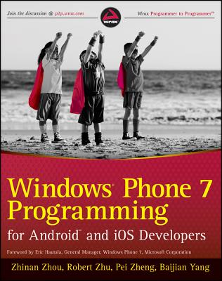 Windows Phone 7 Programming for Android and IOS Developers - Zhou, Zhinan, and Zhu, Robert, and Zheng, Pei