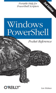 Windows Powershell Pocket Reference: Portable Help for Powershell Scripters