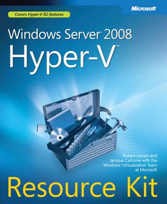 Windows Server 2008 Hyper-V Resource Kit - Larson, Robert, and Carbone, Janique