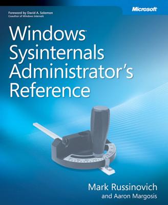 Windows Sysinternals Administrator's Reference - Margosis, Aaron, and Russinovich, Mark E