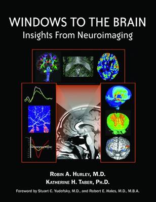 Windows to the Brain: Insights from Neuroimaging - Hurley, Robin A, and Taber, Katherine H, Dr., and Yudofsky, Stuart C, Dr., MD (Foreword by)
