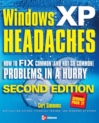 Windows XP Headaches: How to Fix Common (and Not So Common) Problems in a Hurry - Simmons, Curt