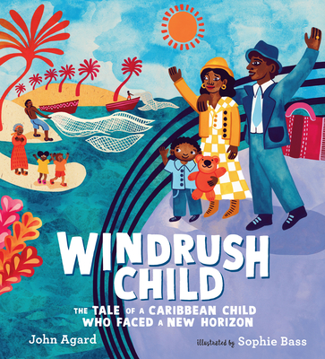 Windrush Child: The Tale of a Caribbean Child Who Faced a New Horizon - Agard, John