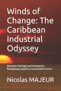 Winds of Change: The Caribbean Industrial Odyssey: Between Heritage and Innovation: Navigating towards a Sustainable Future