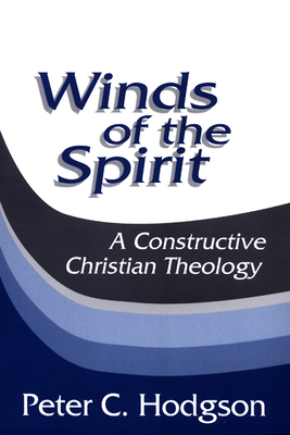 Winds of the Spirit: A Constructive Christian Theology - Hodgson, Peter C