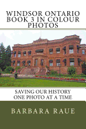 Windsor Ontario Book 3 in Colour Photos: Saving Our History One Photo at a Time