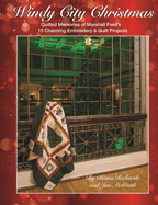 Windy City Christmas: Quilted Memories of Marshall Field's 15 Charming Embroidery & Quilt Projects