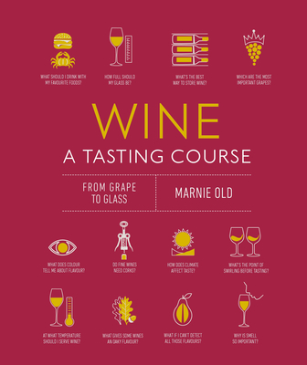 Wine a Tasting Course: From Grape to Glass - Old, Marnie