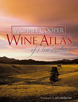 Wine Atlas of New Zealand - Cooper, Micheal, and McDermott, John (Photographer)