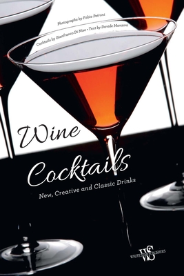 Wine Cocktails: New, Creative and Classic Drinks - Di Niso, Gianfranco (Creator), and Manzoni, Davide (Text by), and Petroni, Fabio (Photographer)