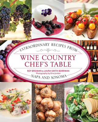 Wine Country Chef's Table: Extraordinary Recipes from Napa and Sonoma - Breiman, Roy, and Borrman, Laura
