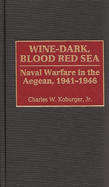 Wine-Dark, Blood Red Sea: Naval Warfare in the Aegean, 1941-1946