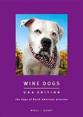 Wine Dogs: The Dogs of North American Wineries - Elliott, Susan