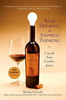 Wine Drinking for Inspired Thinking: Uncork Your Creative Juices - Gelb, Michael J