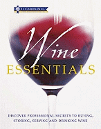 Wine Essentials: Discover Professional Secrets to Buying, Storing, Serving and Drinking Wine