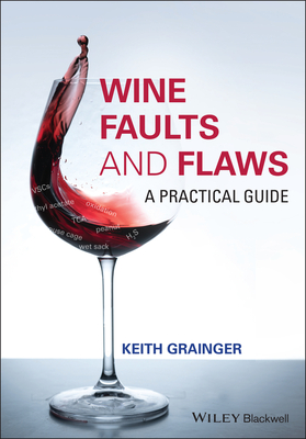 Wine Faults and Flaws: A Practical Guide - Grainger, Keith