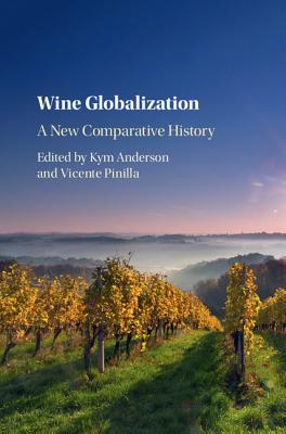 Wine Globalization: A New Comparative History - Anderson, Kym (Editor), and Pinilla, Vicente (Editor)