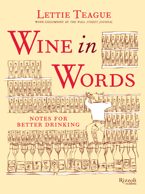 Wine in Words: Notes for Better Drinking - Teague, Lettie