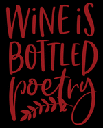 Wine Is Bottled Poetry: Shopping List Notebook For The Wine Enthusiast