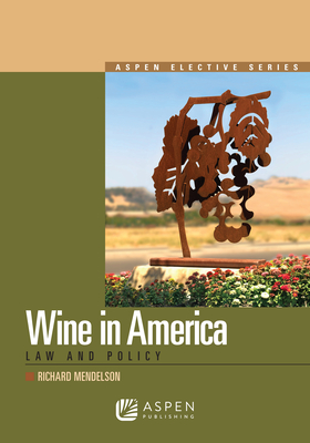 Wine Law in America: Law and Policy - Mendelson, Richard