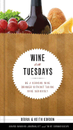 Wine on Tuesdays: Be a Serious Wine Drinker Without Taking Wine Too Seriously - Gordon, Debra, and Gordon, Keith, Dr.
