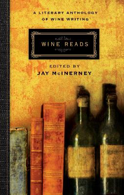 Wine Reads: A Literary Anthology of Wine Writing - McInerney, Jay