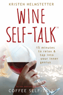 Wine Self-Talk: 15 Minutes to Relax & Tap Into Your Inner Genius