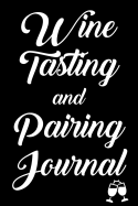Wine Tasting and Pairing Journal: Wine Tour Notebook with 100 Wine Tasting Sheets