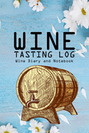Wine Tasting Log: Wine Diary and Notebook
