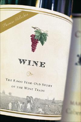 Wine: The 8,000-Year-Old Story of the Wine Trade - Pellechia, Thomas
