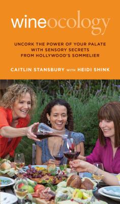 Wineocology: Uncork the Power of Your Palate with Sensory Secrets from Hollywood's Sommelier - Stansbury, Caitlin, and Shink, Heidi, and Budnik, Viktor