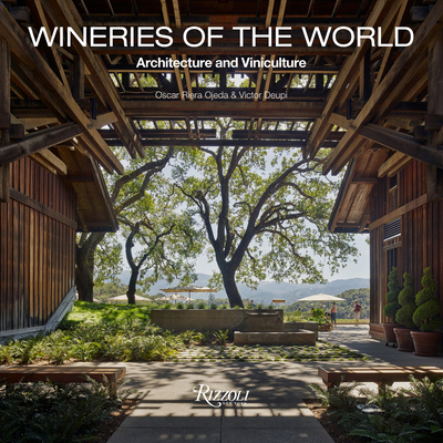Wineries of the World: Architecture and Viniculture - Ojeda, Oscar Riera, and Deupi, Victor
