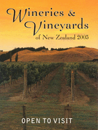 Wineries & Vineyards of New Zealand 2005 2005: Open to Visit