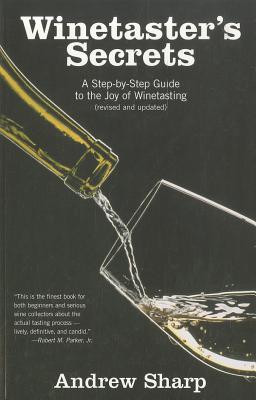 Winetaster's Secrets: A Step-By-Step Guide to the Joy of Winetasting - Sharp, Andrew, and Lawrason, David (Foreword by)