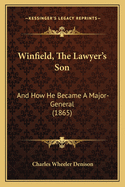 Winfield, the Lawyer's Son: And How He Became a Major-General (1865)