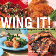 Wing It!: Delectable Recipes for Everyone's Favorite Bar Snack
