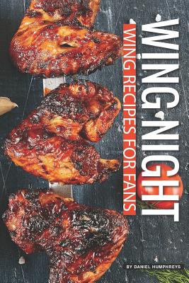 Wing Night: Wing Recipes for Fans - Humphreys, Daniel