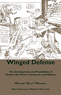 Winged Defense: The Development and Possibilities of Modern Air Power--Economic and Military - Mitchell, William Billy